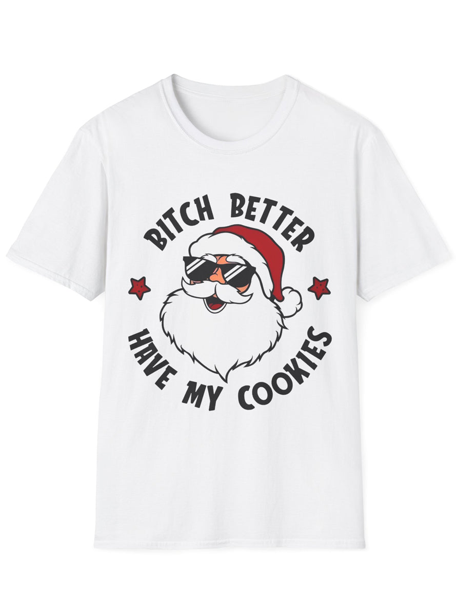 White Adults Christmas T-Shirt with Bitch Better Have My Cookies Print