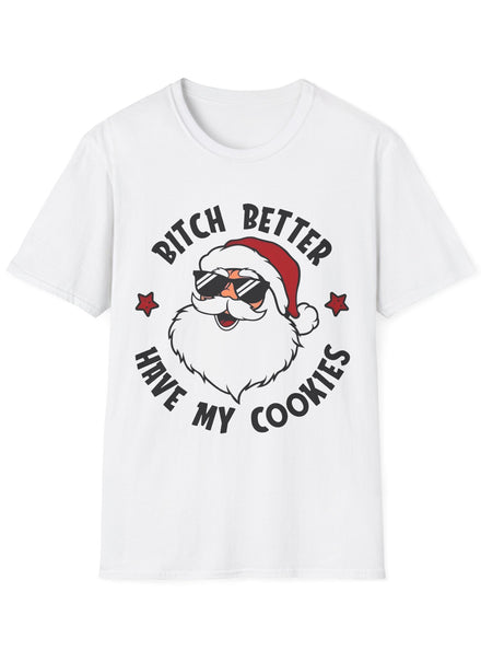 White Adults Christmas T-Shirt with Bitch Better Have My Cookies Print